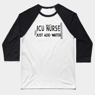 Funny ICU Nurse Just Add Water Baseball T-Shirt